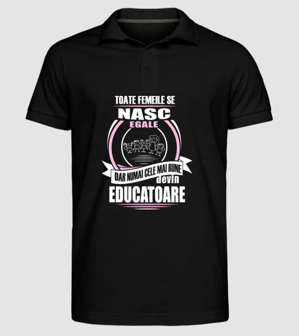 Toate femeile se nasc egale, dar numai cele mai bune devin educatoare model negru pe tricou