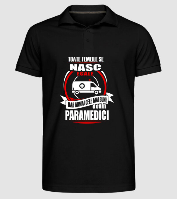 Toate femeile se nasc egale, dar numai cele mai bune devin paramedici model negru pe tricou
