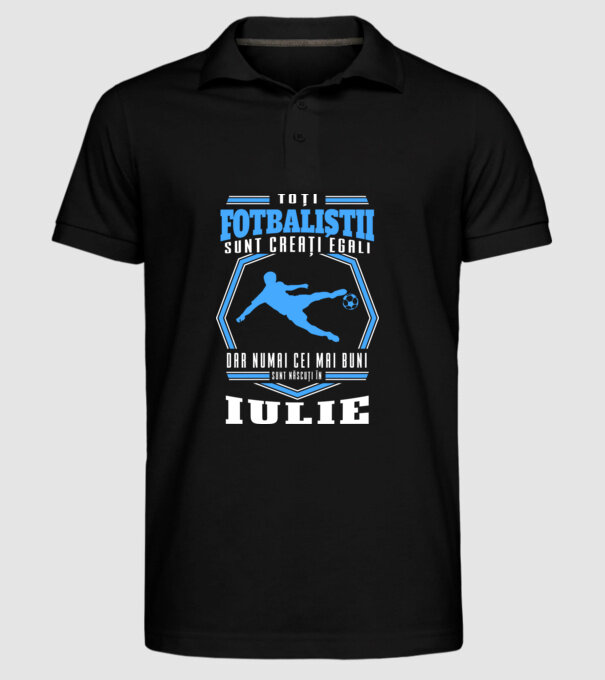 Toți fotbaliștii sunt creați egali, dar numai cei mai buni sunt născuți în iulie model negru pe tricou