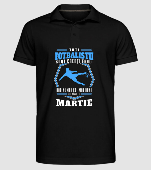 Toți fotbaliștii sunt creați egali, dar numai cei mai buni sunt născuți în martie model negru pe tricou