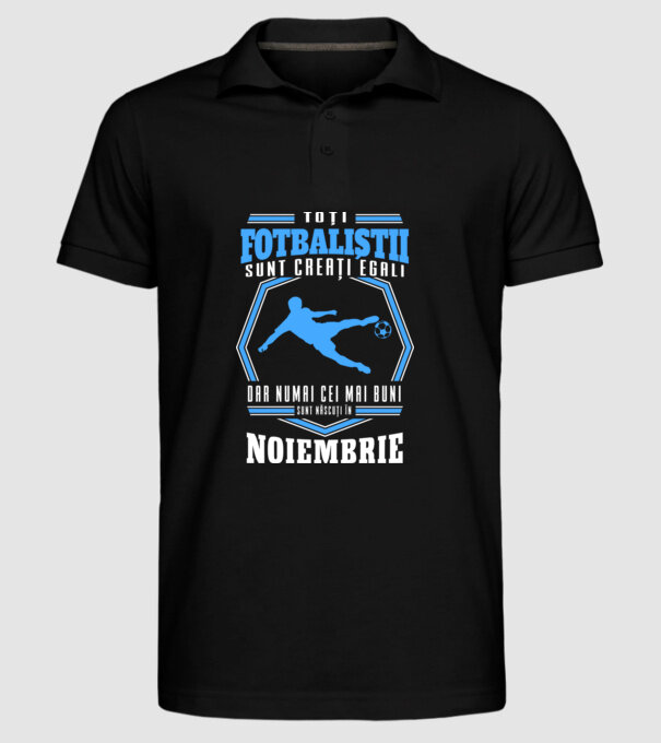 Toți fotbaliștii sunt creați egali, dar numai cei mai buni sunt născuți în noiembrie model negru pe tricou