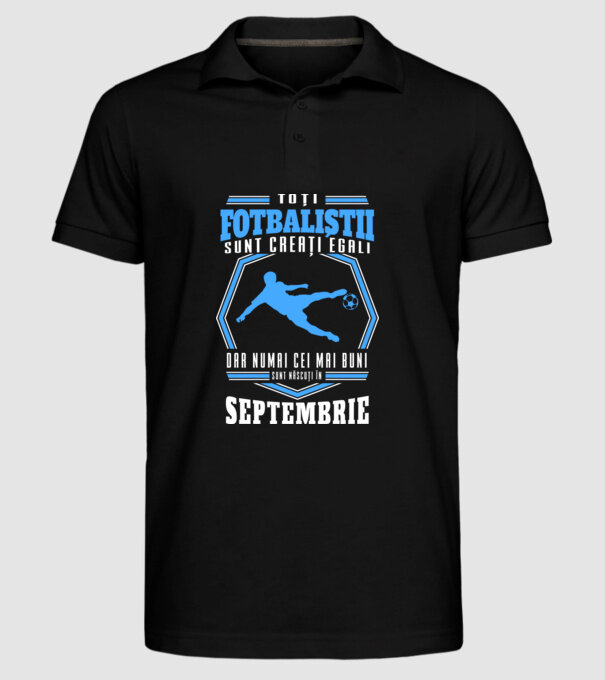Toți fotbaliștii sunt creați egali, dar numai cei mai buni sunt născuți în septembrie model negru pe tricou