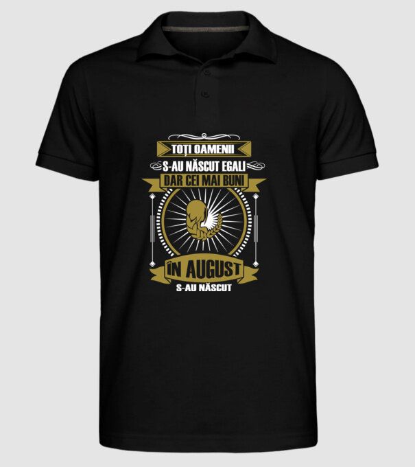 Toți oamenii s-au născut egali, dar cei mai buni s-au născut în august model negru pe tricou