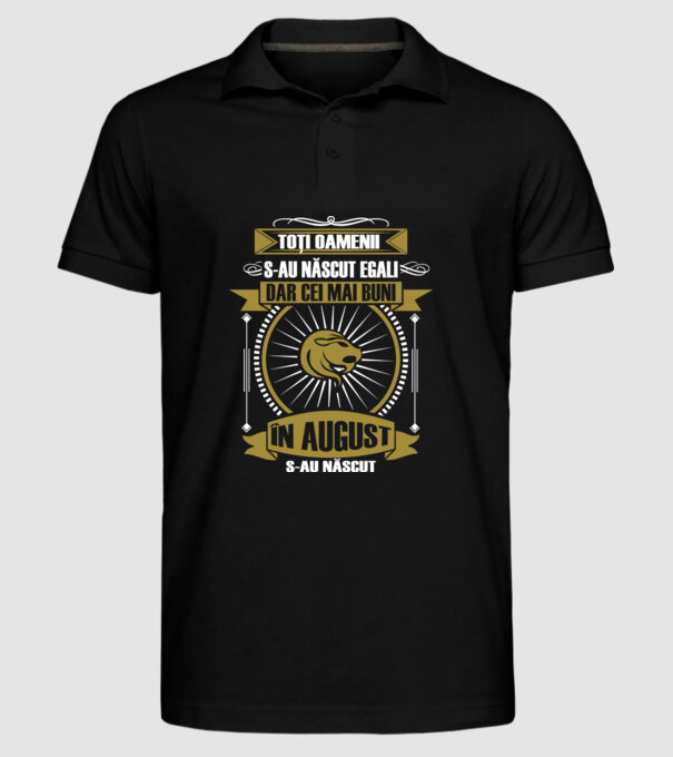 Toți oamenii s-au născut egali, dar cei mai buni s-au născut în august model negru pe tricou