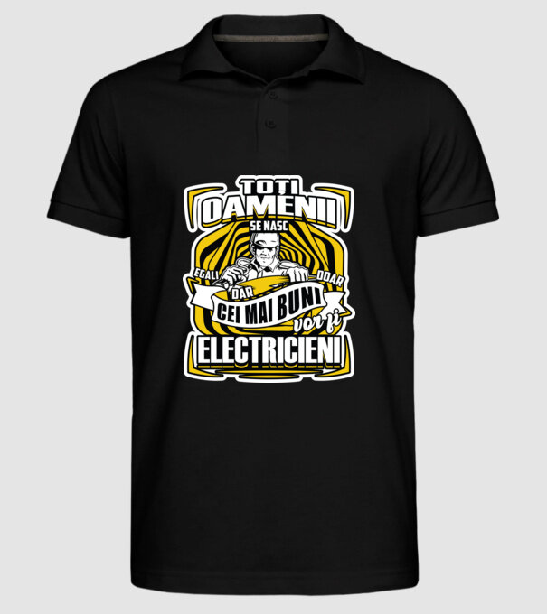 Toți oamenii - se nasc egali dar doar cei mai buni vor fi-electricieni model negru pe tricou