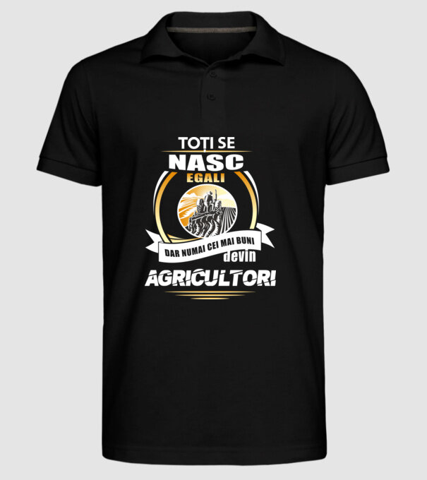 Toți se nasc egali, dar numai cei mai buni devin agricultori model negru pe tricou