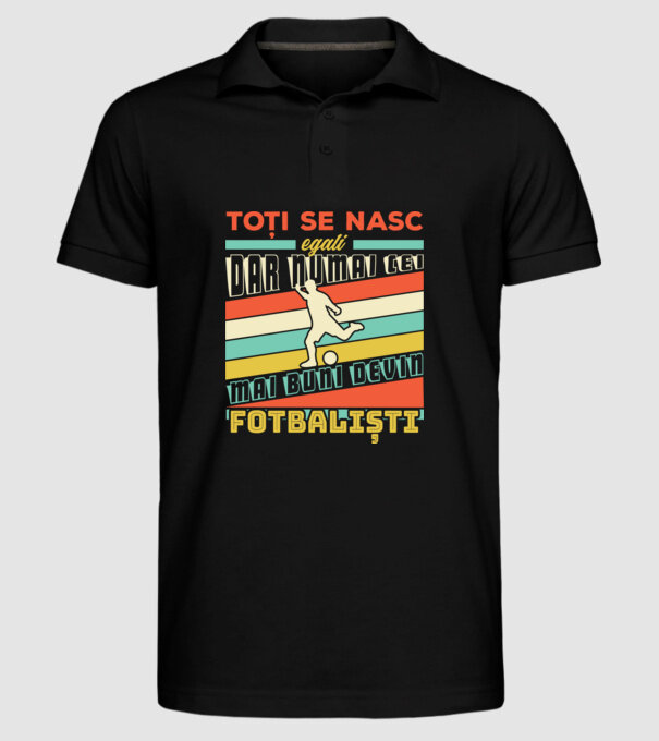 toți se nasc egali, dar numai cei mai buni devin fotbaliști model negru pe tricou