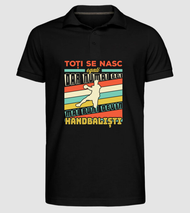 toți se nasc egali, dar numai cei mai buni devin handbaliști model negru pe tricou