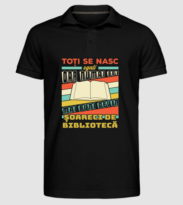 toți se nasc egali, dar numai cei mai buni devin șoareci de bibliotecă model negru pe tricou