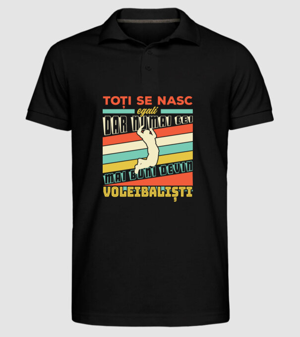 Toți se nasc egali, dar numai cei mai buni devin_voleibaliști model negru pe tricou