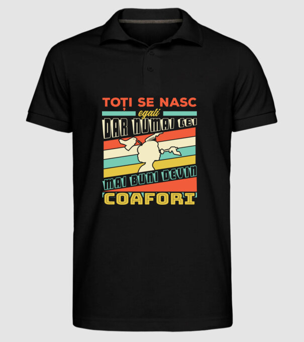 Toți se nasc egali, dar numai cei mai buni devin coafori model negru pe tricou