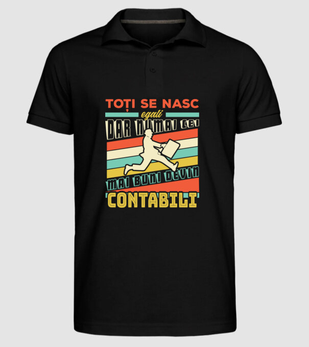 Toți se nasc egali, dar numai cei mai buni devin contabili model negru pe tricou