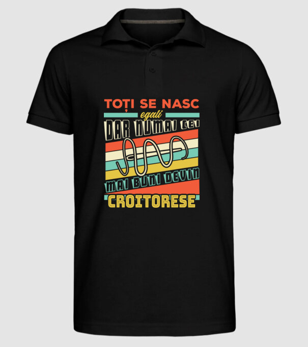 Toți se nasc egali, dar numai cei mai buni devin croitorese model negru pe tricou
