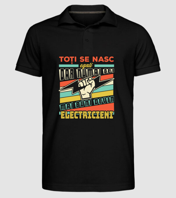 Toți se nasc egali, dar numai cei mai buni devin electricieni model negru pe tricou