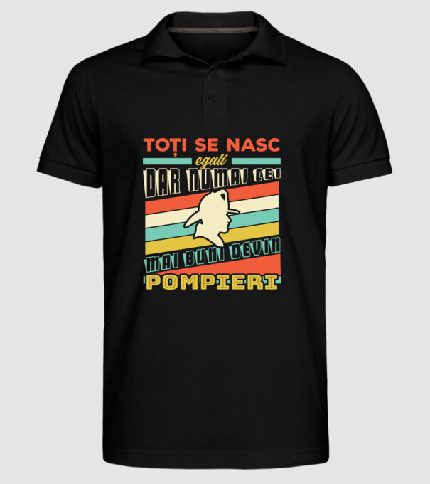 Toți se nasc egali, dar numai cei mai buni devin pompieri model negru pe tricou
