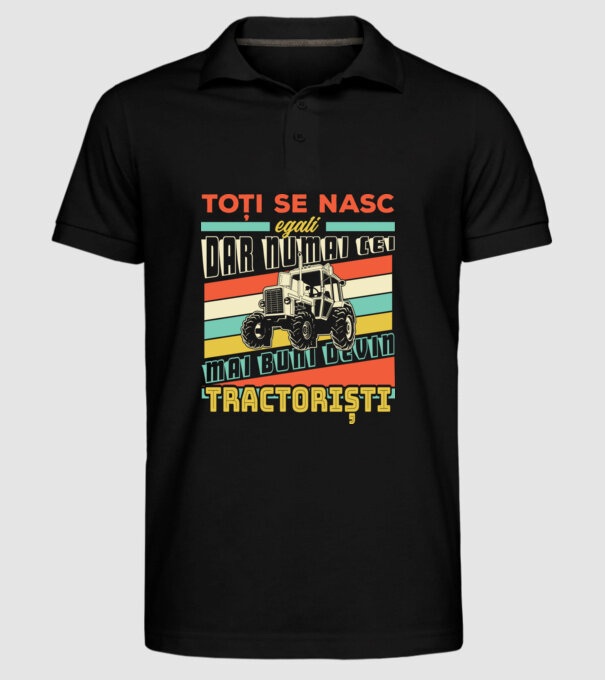 Toți se nasc egali, dar numai cei mai buni devin tractoriști model negru pe tricou