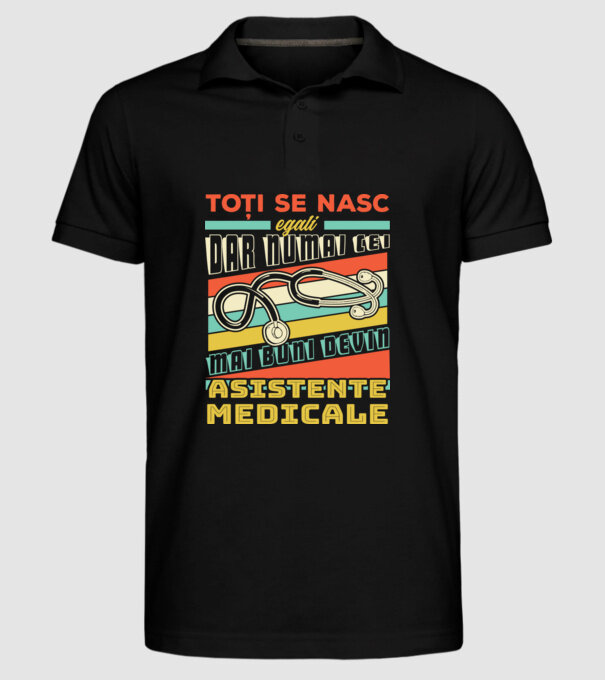 Toți se nasc egali, dar numai cei mai buni devin asistente medicale model negru pe tricou