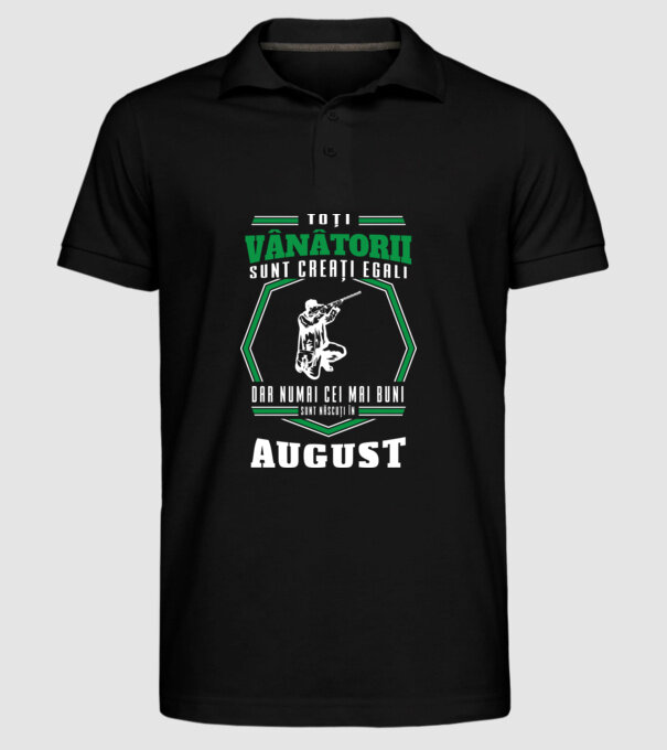 Toți vânătorii sunt creați egali, dar numai cei mai buni sunt născuți în august model negru pe tricou