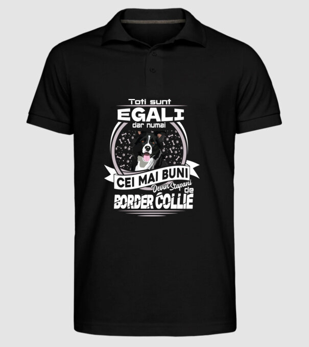 Toți sunt egali, dar numai cei mai buni devin stăpâni de border collie lght model negru pe tricou