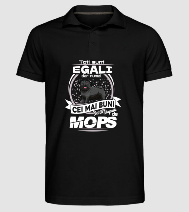 Toți sunt egali, dar numai cei mai buni devin stăpâni de mops lght model negru pe tricou