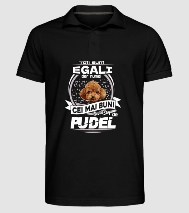 Toți sunt egali, dar numai cei mai buni devin stăpâni de pudel lght model negru pe tricou