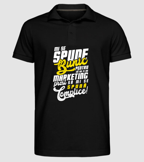 Mi se spune: bunic pentru că ar fi un marketing prost să mi se spună complice! model negru pe tricou