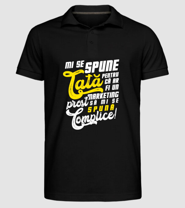 Mi se spune: tată pentru că ar fi un marketing prost să mi se spună complice! model negru pe tricou