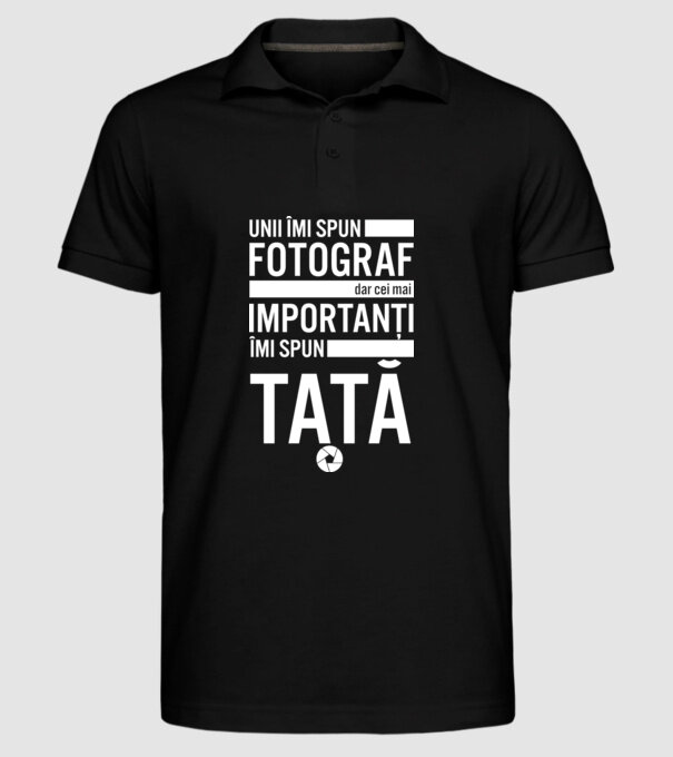 unii îmi spun fotograf, dar cei mai importanți îmi spun tată model negru pe tricou