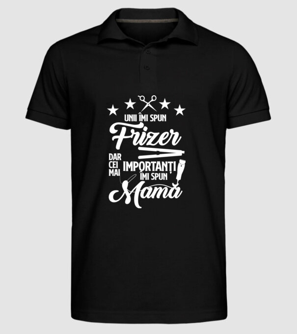 unii îmi spun frizer, dar cei mai importanți îmi spun mamă model negru pe tricou