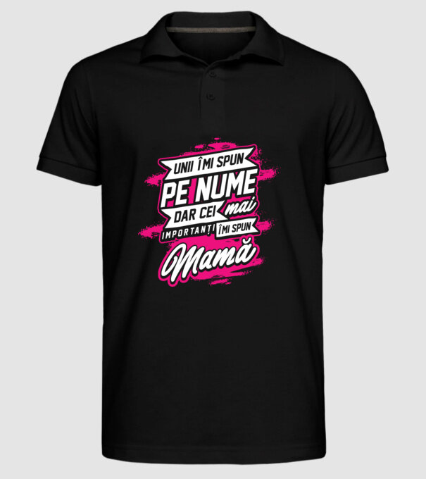 Unii îmi spun pe nume, dar cei mai importanți îmi spun mamă model negru pe tricou