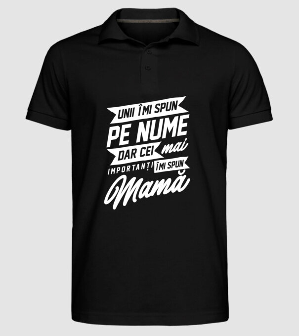 Unii îmi spun pe nume, dar cei mai importanți îmi spun mamă model negru pe tricou