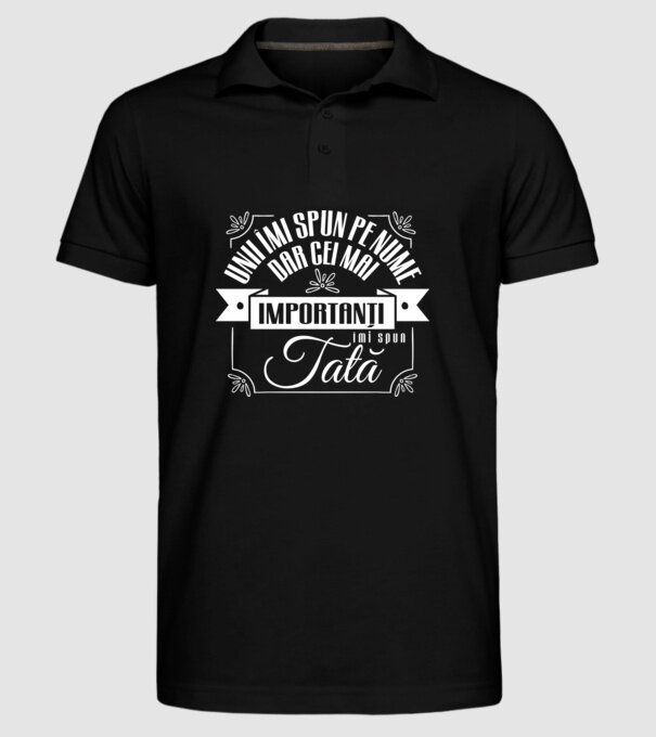 Unii îmi spun pe nume, dar cei mai importanți îmi spun tată model negru pe tricou
