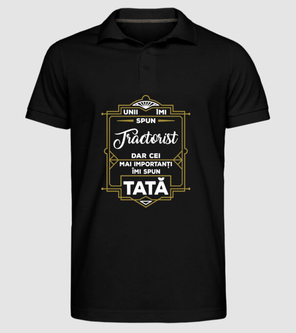 Unii îmi spun Tractorist, dar cei mai importanți îmi spun tată model negru pe tricou