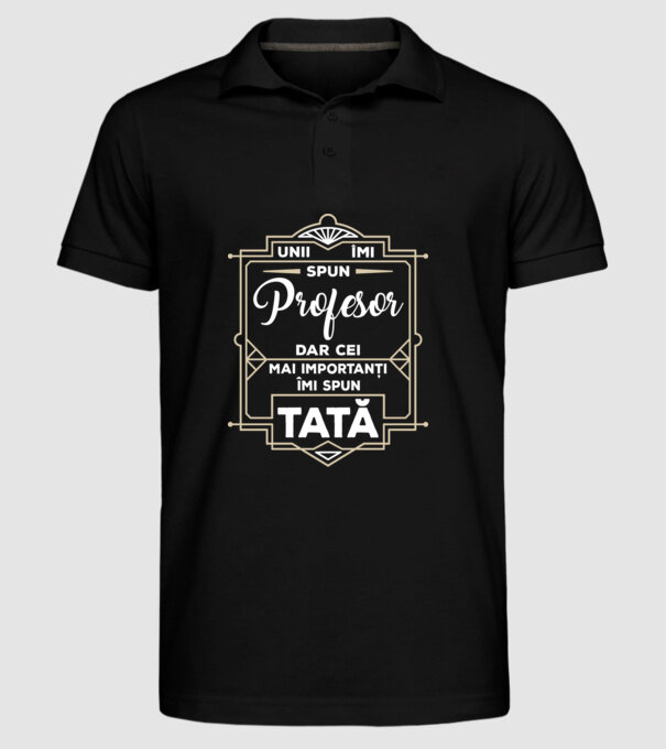 Unii îmi spun Profesor, dar cei mai importanți îmi spun tată model negru pe tricou