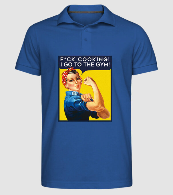 Fuck cooking ... got to the gym! model albastru regal pe tricou