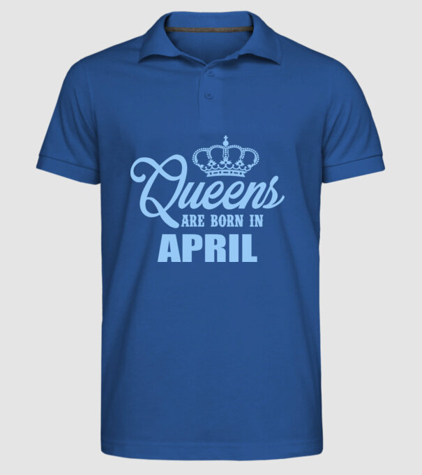 Queens are born in - April model albastru regal pe tricou