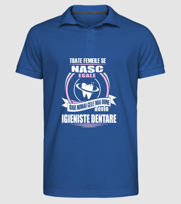 Toate femeile se nasc egale, dar numai cele mai bune devin igieniste dentare model albastru regal pe tricou