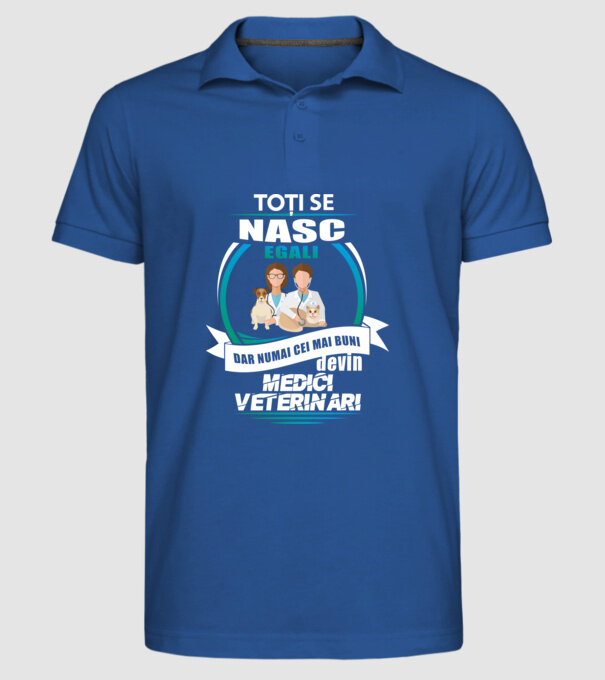 Toți se nasc egali, dar numai cei mai buni devin medici veterinari model albastru regal pe tricou