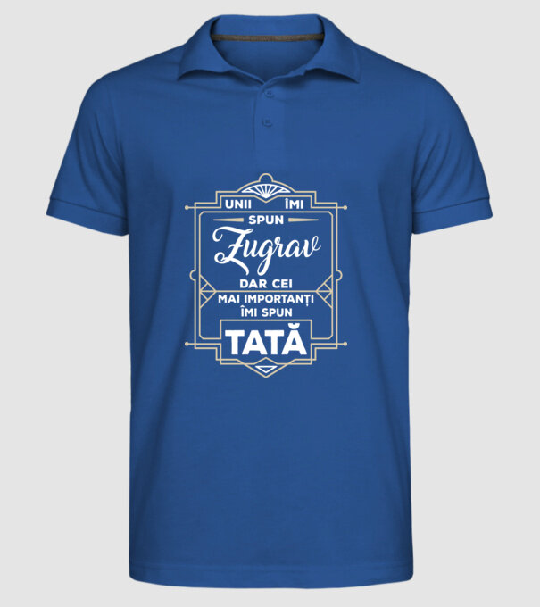 Unii îmi spun Zugrav, dar cei mai importanți îmi spun tată model albastru regal pe tricou