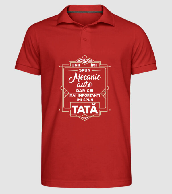 Unii îmi spun Mecanic auto, dar cei mai importanți îmi spun tată model roșu pe tricou
