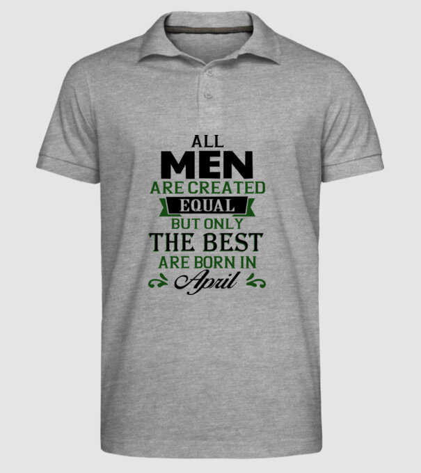 All men created equal but only the beat are born in april model gri pe tricou
