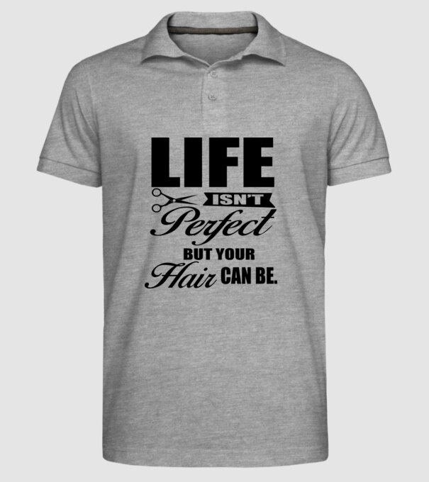 'Life isn''t perfect, but your hair can be' model gri pe tricou