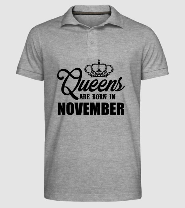 Queens are born in - November model gri pe tricou