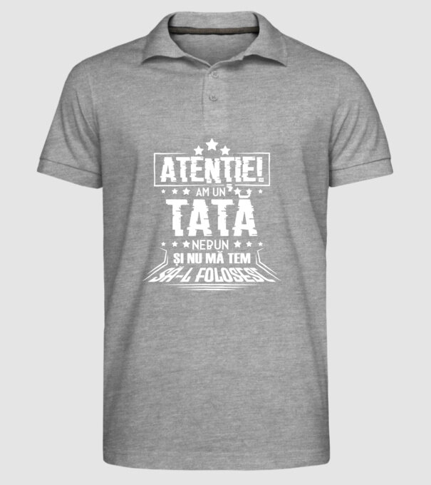 Atenție! Am un tată nebun și nu mă tem să-l folosesc. model gri pe tricou