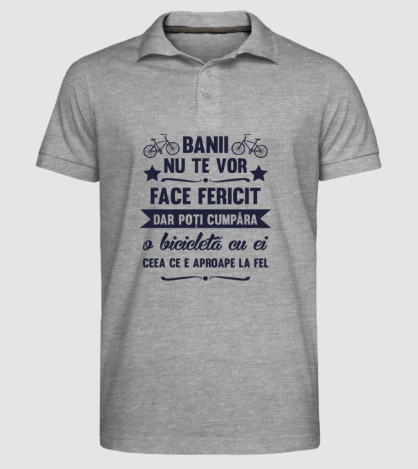 Banii nu te vor face fericit, dar poți cumpăra o bicicletă cu ei, ceea ce e aproape la fel model gri pe tricou