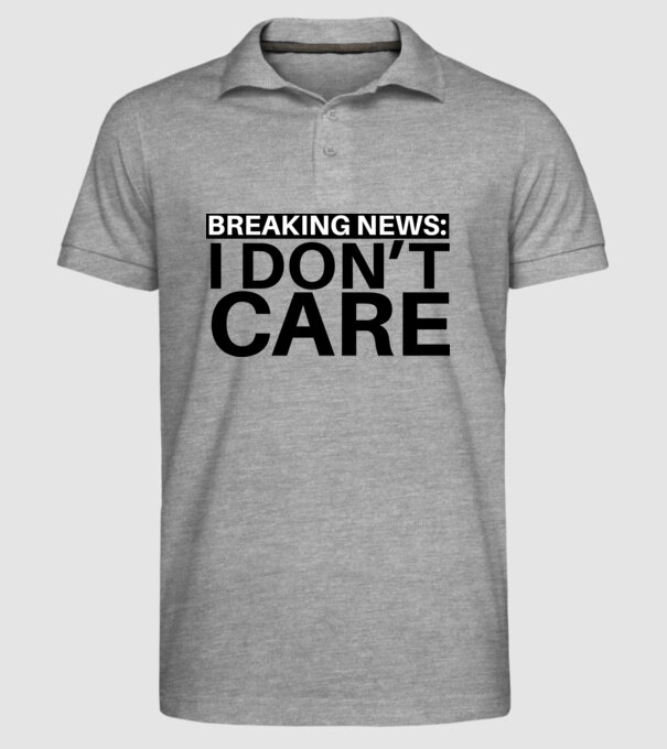 breaking news i dont care model gri pe tricou