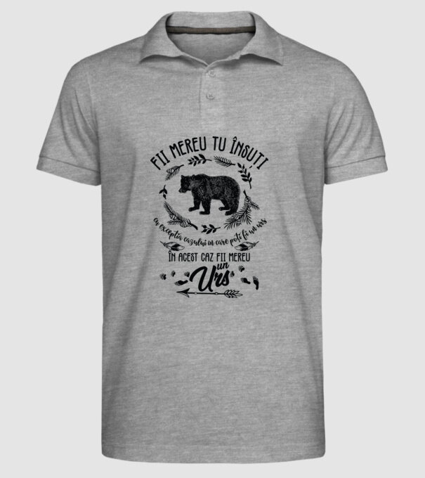 fii mereu tu însuți, cu excepția cazului în care poți fi un urs, în acest caz fii mereu un urs! model gri pe tricou