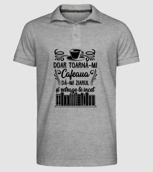 Doar toarnă-mi cafeaua, dă-mi ziarul și retrage-te încet model gri pe tricou