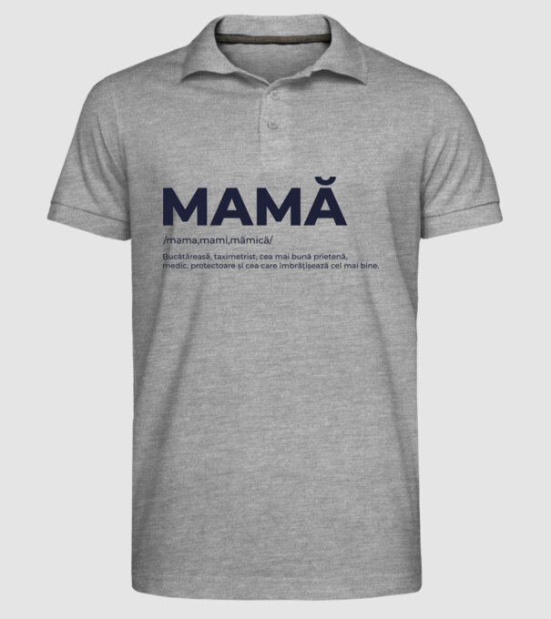 MAMĂ: /mama,mami,mămică/ Bucătăreasă, taximetrist, cea mai bună prietenă, medic, protectoare și cea care îmbrățișează cel mai bi model gri pe tricou