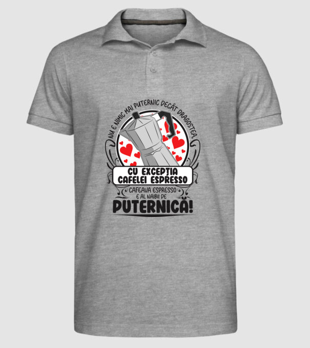 Nu e nimic mai puternic decât dragostea, cu excepția cafelei espresso, cafeaua espresso e al naibii de puternică model gri pe tricou